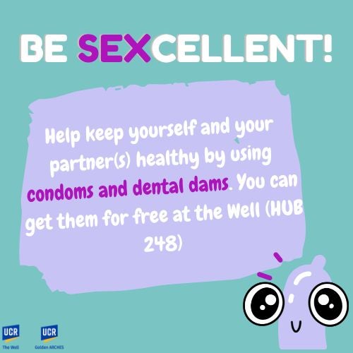 Cameron the Condom with over-sized eyes. Be Sexcellent. Help keep yourself  and your partner(s) healthy by using condoms and dental dams. You an get them for free at The Well (HUB 248)