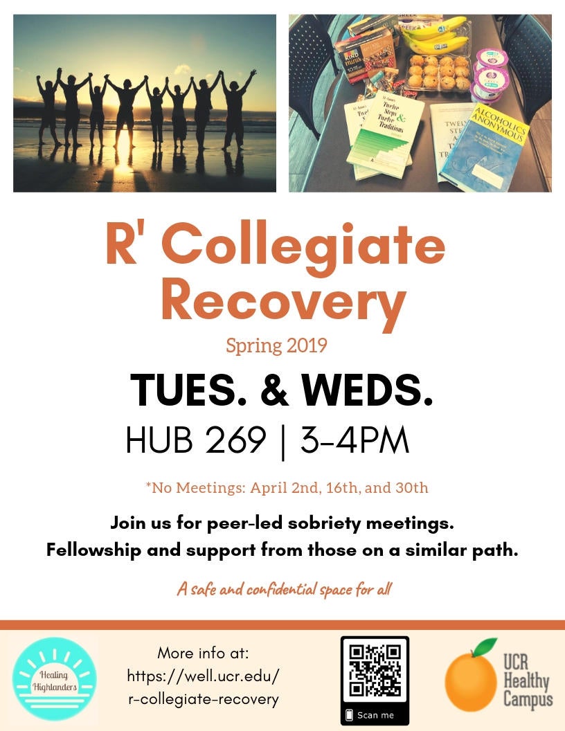 Recovery Meeting Spring 2019 R'Collegiate Recovery Meetings Spring 2019 Tuesdays and Wednesday HUB 269 3 to 4 PM. No meetings April 2nd, 16th and 30th. Join us for peer-led sobriety meetings. Fellowship and support from those on a similar path. A safe and confidential space for all. Picture of sunset on the beach with people holding hands. Picture of table with books and snacks.